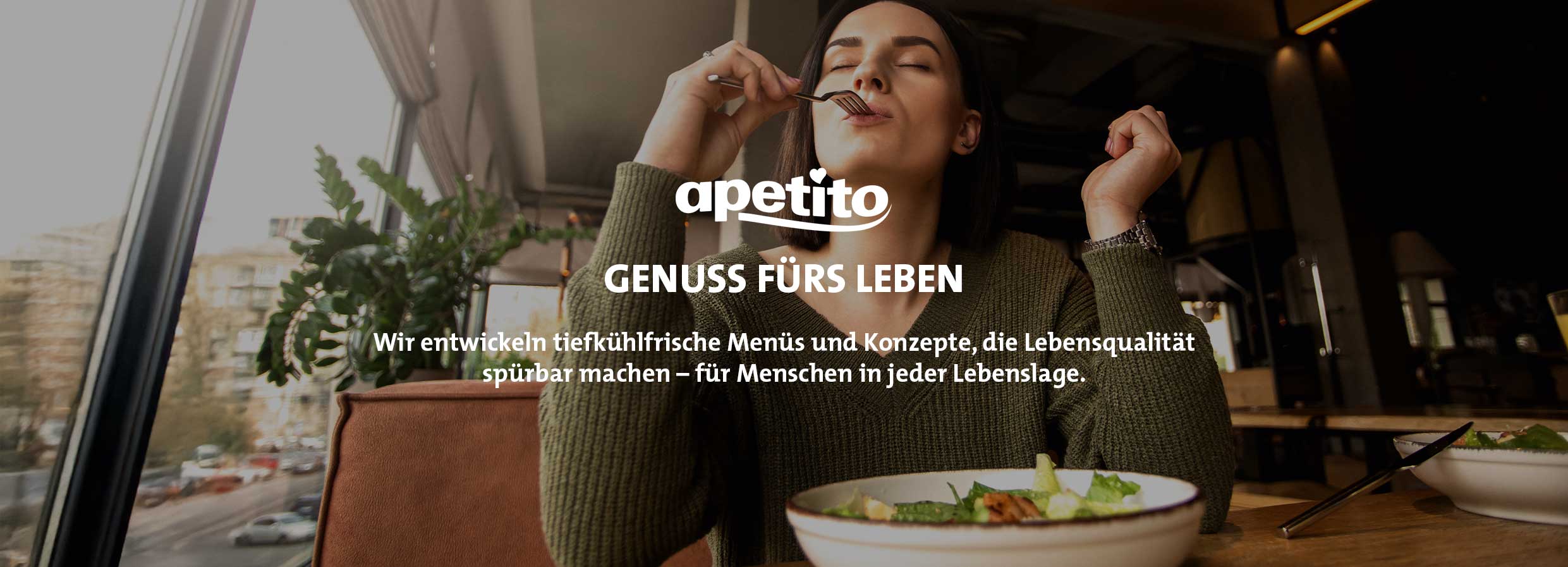 apetito Genuss fürs Leben: Wir entwickeln tiefkühlfrische Menüs und Konzepte, die Lebensqualität spürbar machen - für Menschen in jeder Lebenslage