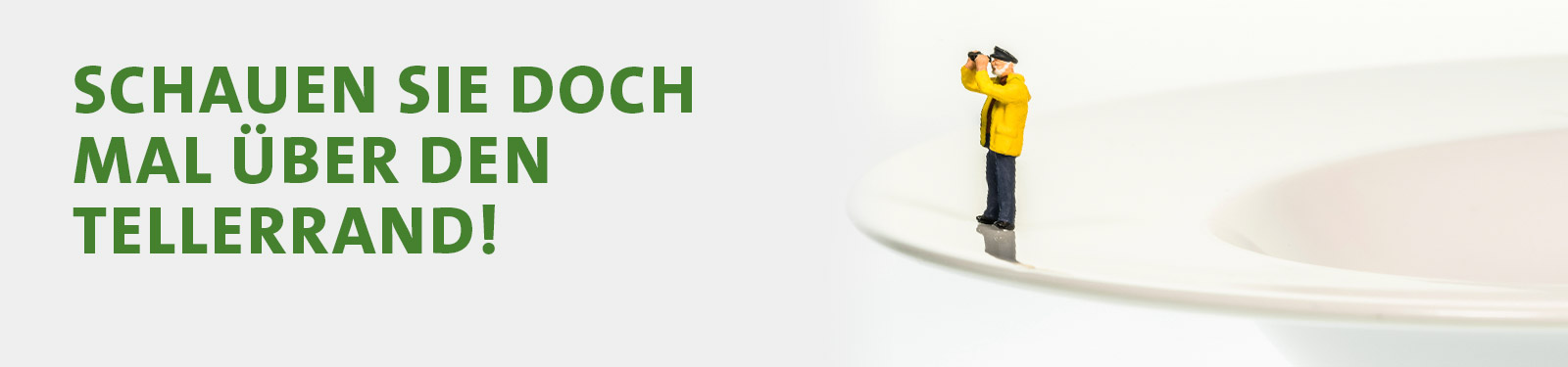 Schauen Sie doch mal über den Tellerrand