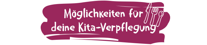 Möglichkeiten für deine Kita-Verpflegung